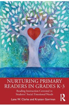 Coperta cărții 'Nurturing Primary Readers in Grades K-3: Reading Instruction Centered in Students' Social Emotional Needs - Lane W.'
