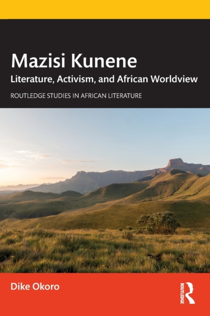 Mazisi Kunene: Literature, Activism, and African Worldview - Dike Okoro