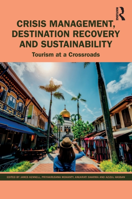 Crisis Management, Destination Recovery and Sustainability: Tourism at a Crossroads - James Kennell