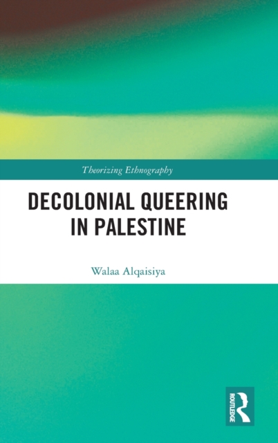 Decolonial Queering in Palestine - Walaa Alqaisiya