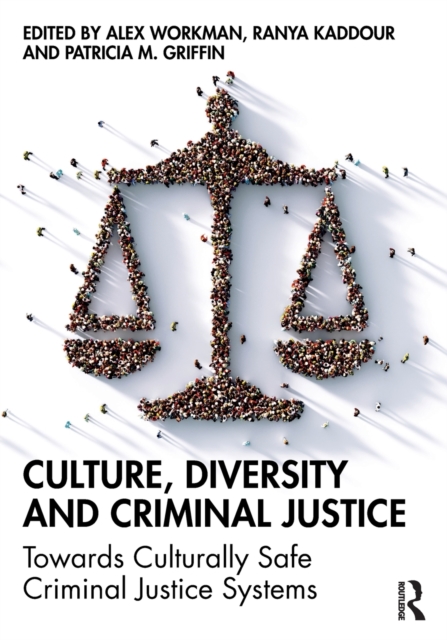 Culture, Diversity, and Criminal Justice: Towards Culturally Safe Criminal Justice Systems - Alex Workman