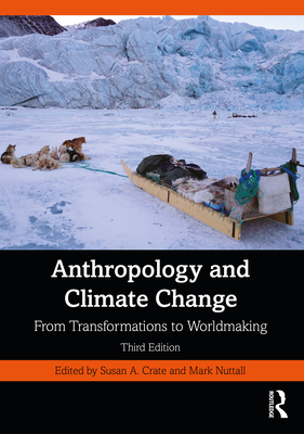 Anthropology and Climate Change: From Transformations to Worldmaking - Susan A. Crate