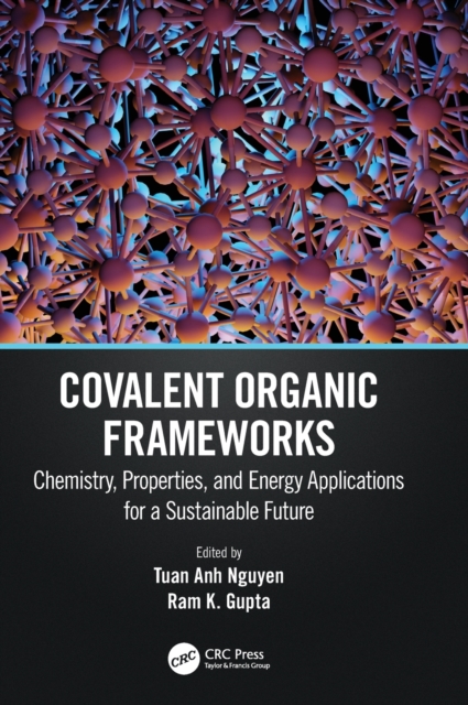 Covalent Organic Frameworks: Chemistry, Properties, and Energy Applications for a Sustainable Future - Tuan Anh Nguyen