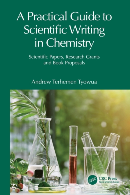 A Practical Guide to Scientific Writing in Chemistry: Scientific Papers, Research Grants and Book Proposals - Andrew Terhemen Tyowua