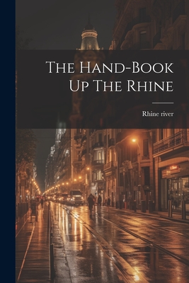 Coperta cărții 'The Hand-book Up The Rhine - Rhine River'