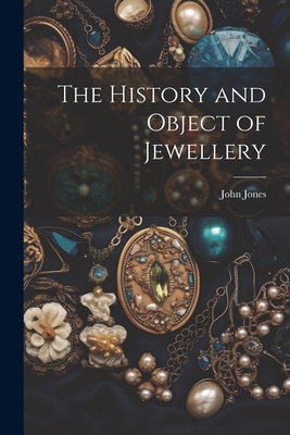 The History and Object of Jewellery - John Jones