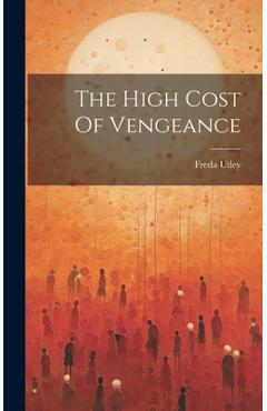 Coperta cărții 'The High Cost Of Vengeance - Freda Utley'
