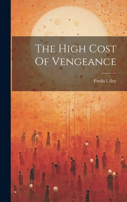 Coperta cărții 'The High Cost Of Vengeance - Freda Utley'