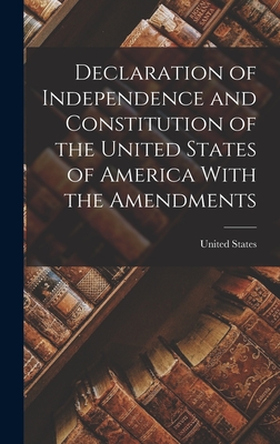 Declaration of Independence and Constitution of the United States of America With the Amendments - United States