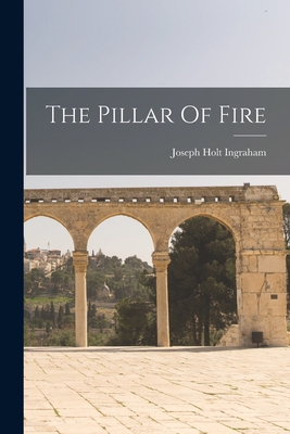 The Pillar Of Fire - Joseph Holt Ingraham