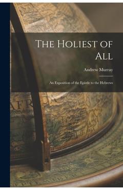 Coperta cărții 'The Holiest of All: An Exposition of the Epistle to the Hebrews - Andrew Murray'