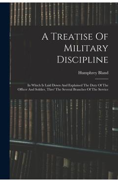 Coperta cărții 'A Treatise Of Military Discipline: In Which Is Laid Down And Explained The Duty Of The Officer And Soldier, Thro' The'
