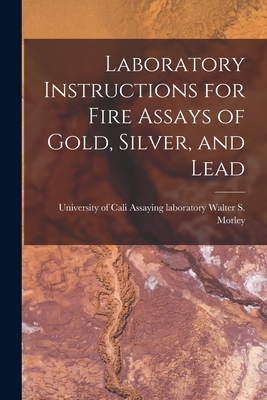 Coperta cărții 'Laboratory Instructions for Fire Assays of Gold, Silver, and Lead - Assaying Laboratory Unive S. Morley'