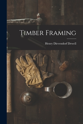 Timber Framing - Henry Dievendorf Dewell
