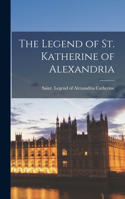 The Legend of St. Katherine of Alexandria - Of Alexandria Saint Legend Catherine