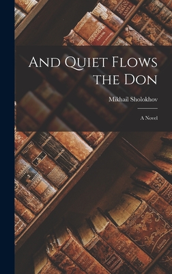 And Quiet Flows the Don; a Novel - Mikhail Sholokhov