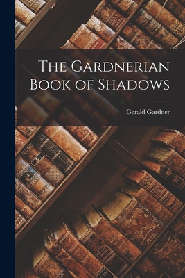 The Gardnerian Book of Shadows - Gerald Gardner