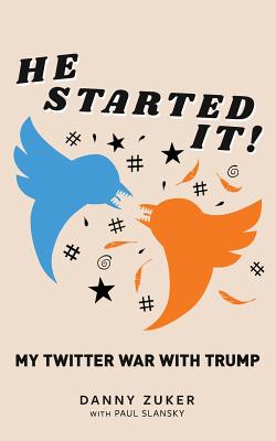 He Started It!: My Twitter War with Trump - Danny Zuker