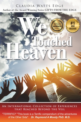We Touched Heaven: An International Collection of Experiences that Reached Beyond the Veil - Claudia Watts Edge