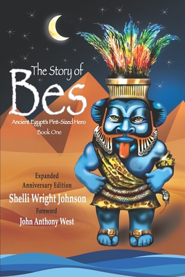 The Story of Bes - Anniversary Edition: Ancient Egypt's Pint-Sized Hero - John Anthony West