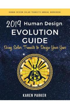 Coperta cărții 'Human Design Evolution Guide 2019: Using Solar Transits to Design Your Year - Karen Parker'