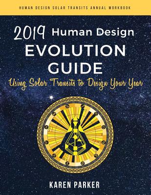 Coperta cărții 'Human Design Evolution Guide 2019: Using Solar Transits to Design Your Year - Karen Parker'