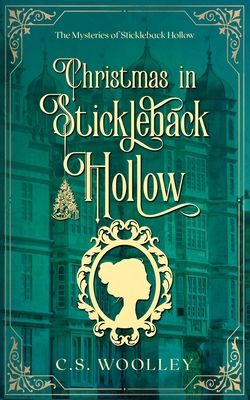 Christmas in Stickleback Hollow: A British Victorian Cozy Mystery - C. S. Woolley