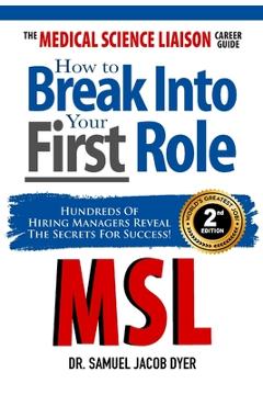 Coperta cărții 'The Medical Science Liaison Career Guide: How to Break Into Your First Role - Samuel J. Dyer'