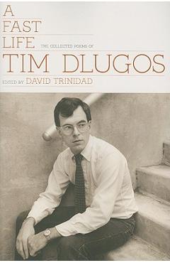 Coperta cărții 'A Fast Life: The Collected Poems of Tim Dlugos - Tim Dlugos'