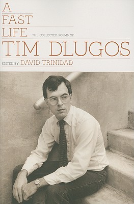 Coperta cărții 'A Fast Life: The Collected Poems of Tim Dlugos - Tim Dlugos'