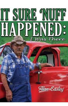 Coperta cărții 'It Sure 'Nuff Happened: I was There - Alan Easley'