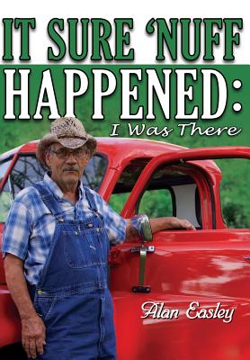 Coperta cărții 'It Sure 'Nuff Happened: I was There - Alan Easley'