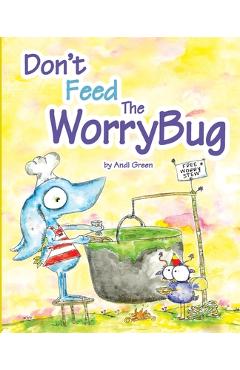 Coperta cărții 'Don't Feed The WorryBug - Andi Green'