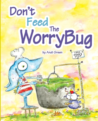 Coperta cărții 'Don't Feed The WorryBug - Andi Green'