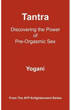 Coperta cărții 'Tantra: Discovering the Power of Pre-Orgasmic Sex - Yogani'