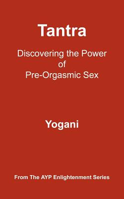 Coperta cărții 'Tantra: Discovering the Power of Pre-Orgasmic Sex - Yogani'