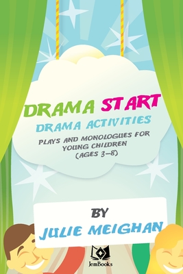 'Drama Start': Drama activities, plays and monologues for young children (ages 3 - Julie Meighan