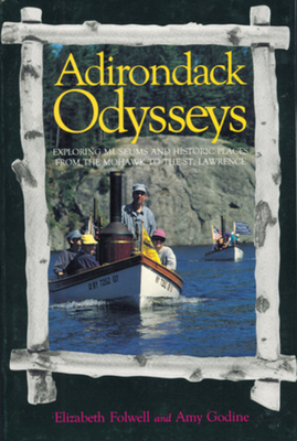Coperta cărții 'Adirondack Odysseys: Exploring Museums and Historic Places from the Mohaw to the St. Lawrence - Elizabeth Folwell'