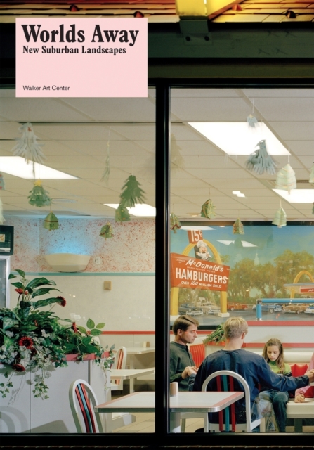 Worlds Away: New Suburban Landscapes - Andrew Blauvelt