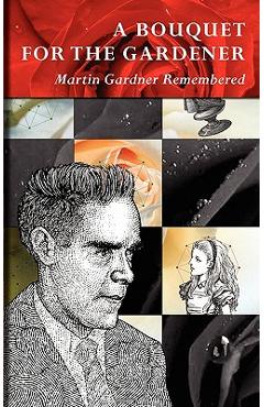 A Bouquet for the Gardener: Martin Gardner Remembered