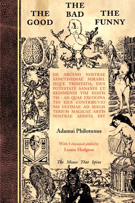 Coperta cărții 'The Good The Bad The Funny: de Arcano Nostrae Sanctissimae Mirabilisque Trinitatis - Adamai Philotunus'
