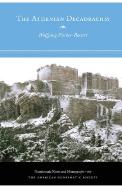 Coperta cărții 'The Athenian Decadrachm - Wolfgang Fischer-bossert'