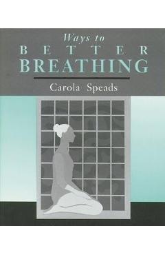 Coperta cărții 'Ways to Better Breathing - Carola Speads'
