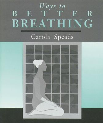 Coperta cărții 'Ways to Better Breathing - Carola Speads'