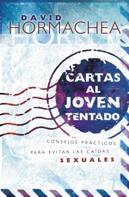 Cartas Al Joven Tentado: Consejos Prcticos Para Evitar Las Cadas Sexuales - David Hormachea