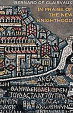 In Praise of the New Knighthood: Volume 19 - Bernard Of Clairvaux
