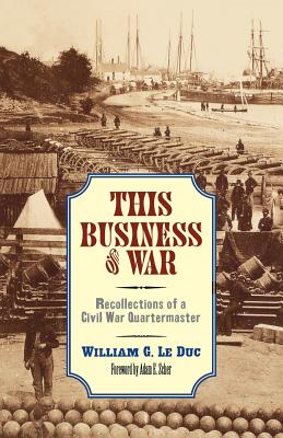 Coperta cărții 'This Business of War: Recollections of a Civil War Quartermaster - William G. Le Duc'