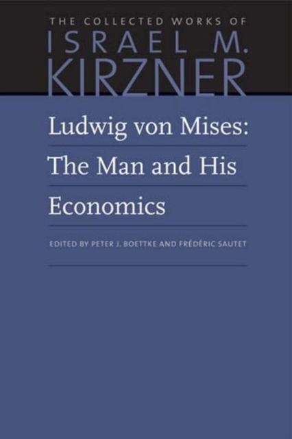 Ludwig Von Mises: The Man and His Economics - Israel M. Kirzner