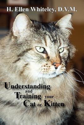 Understanding and Training Your Cat or Kitten - H. Ellen Whiteley