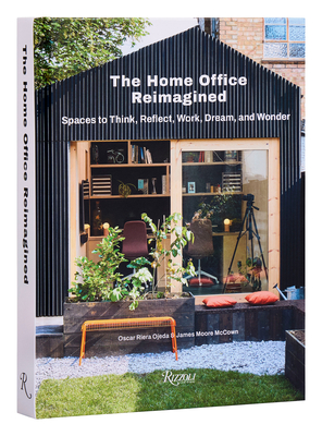 The Home Office Reimagined: Spaces to Think, Reflect, Work, Dream, and Wonder - Oscar Riera Ojeda